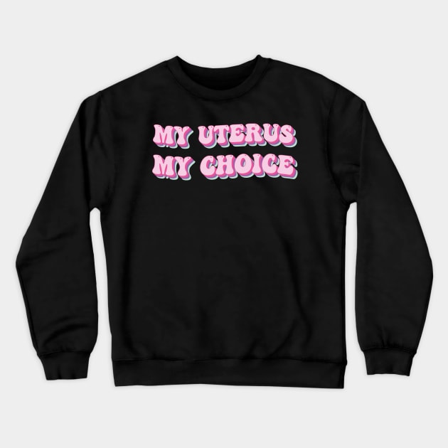 my Uterus my choice Crewneck Sweatshirt by TheDesignDepot